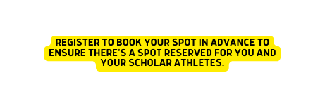 Register to book your spot in advance to ensure there s a spot reserved for you and your scholar athletes